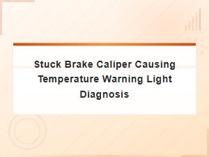 Stuck Brake Caliper Causing Temperature Warning Light Diagnosis