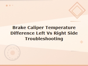Troubleshooting Brake Caliper Temperature Difference Between Left and Right Sides