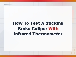 How to Test a Sticking Brake Caliper with an Infrared Thermometer