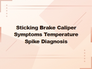 Sticking Brake Caliper Symptoms: Temperature Spike Diagnosis Guide